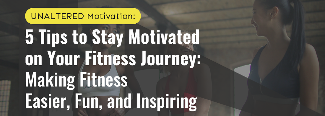 5 Tips to Stay Motivated on Your Fitness Journey for Women