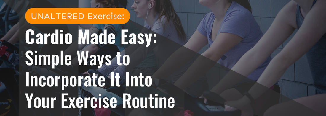 Cardio Made Easy: Simple Ways to Incorporate It Into Your Exercise Routine